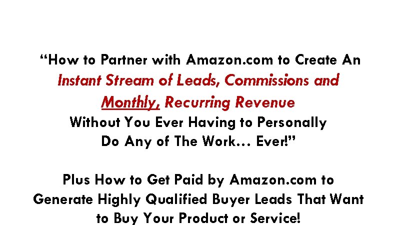 “How to Partner with Amazon. com to Create An Instant Stream of Leads, Commissions