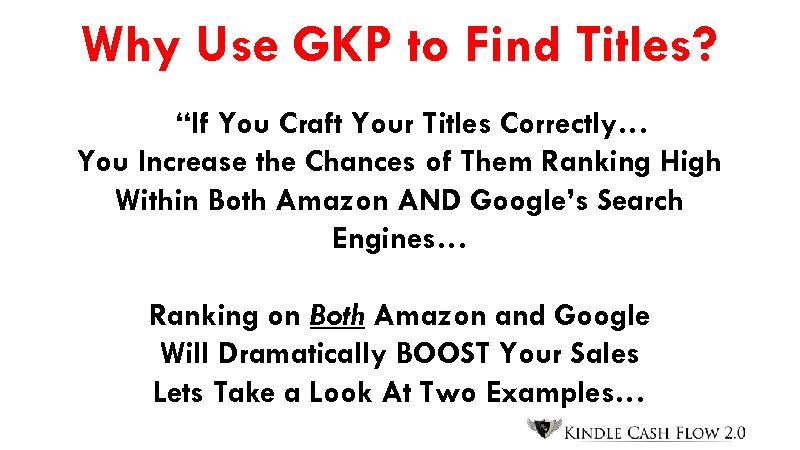 Why Use GKP to Find Titles? “If You Craft Your Titles Correctly… You Increase