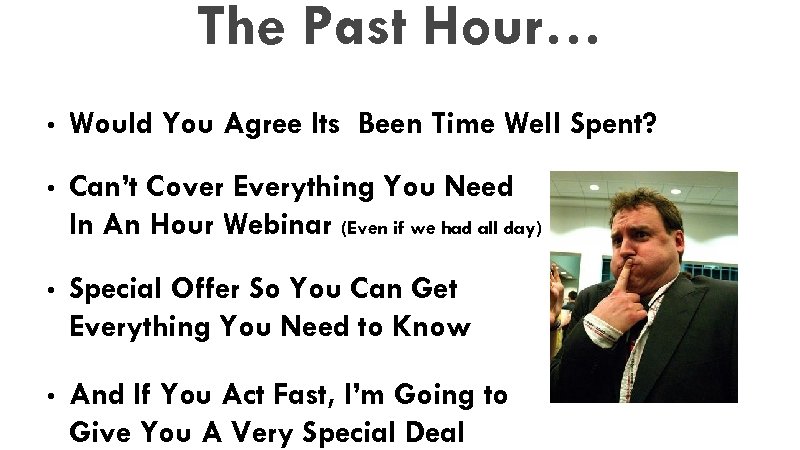 The Past Hour… • Would You Agree Its Been Time Well Spent? • Can’t