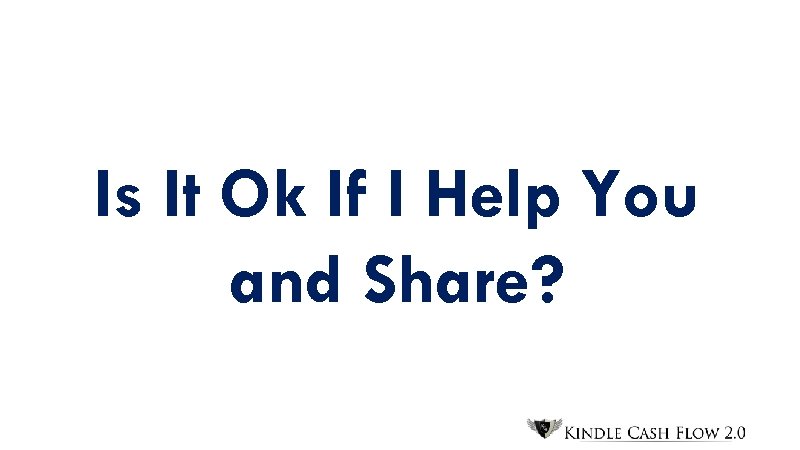 Is It Ok If I Help You and Share? 