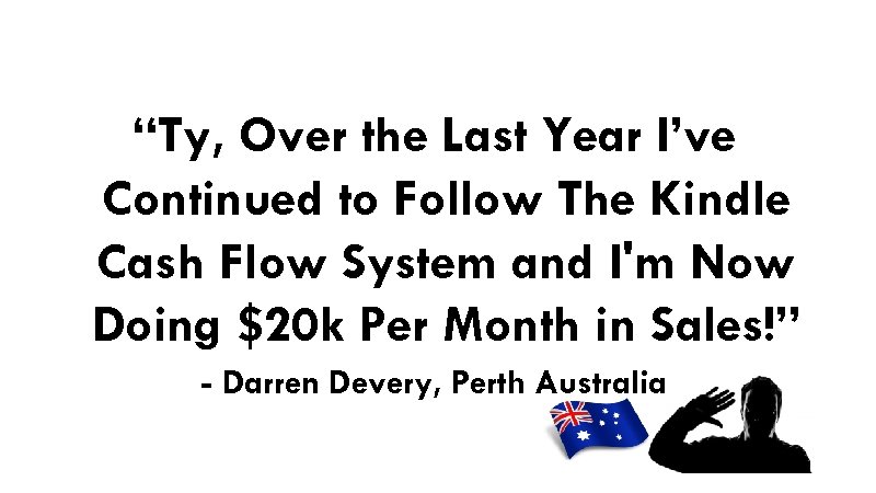 “Ty, Over the Last Year I’ve Continued to Follow The Kindle Cash Flow System