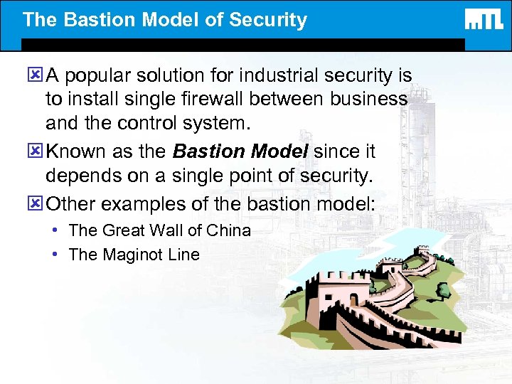 The Bastion Model of Security ý A popular solution for industrial security is to