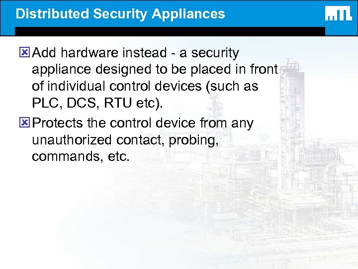 Distributed Security Appliances ý Add hardware instead - a security appliance designed to be