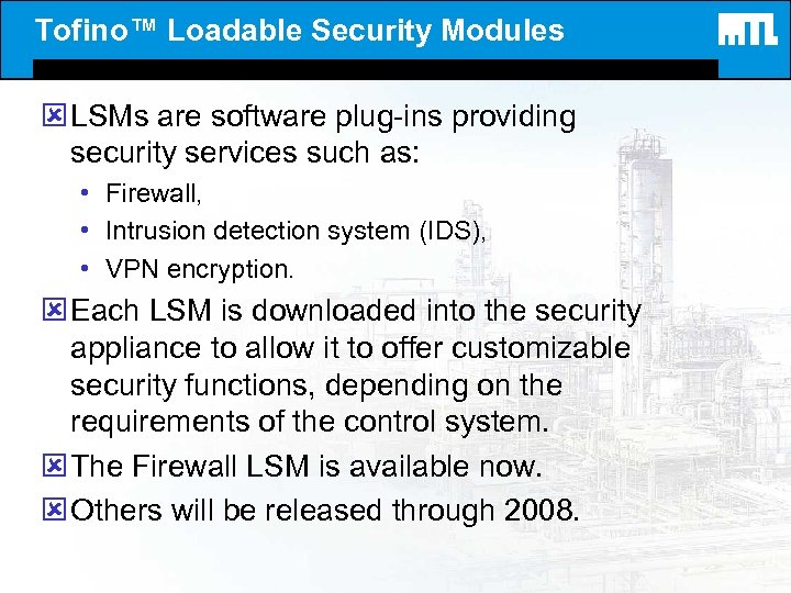 Tofino™ Loadable Security Modules ý LSMs are software plug-ins providing security services such as: