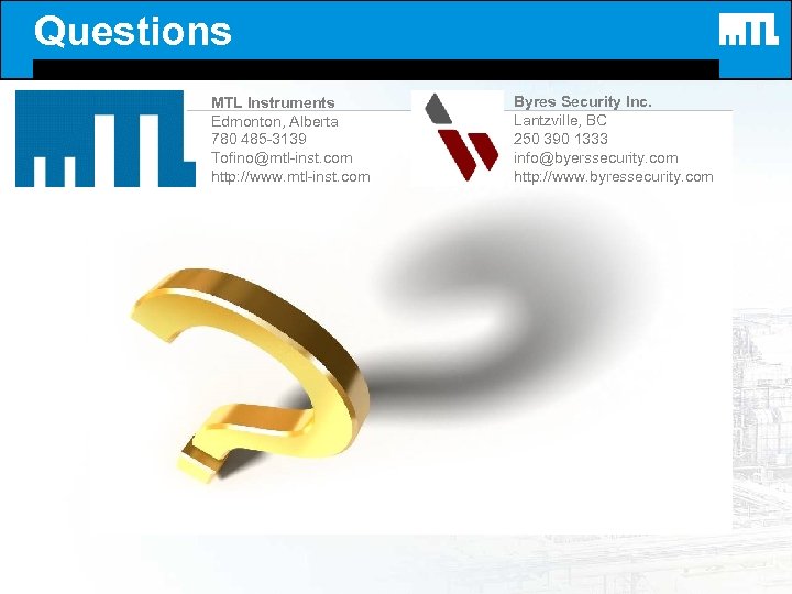 Questions MTL Instruments Edmonton, Alberta 780 485 -3139 Tofino@mtl-inst. com http: //www. mtl-inst. com