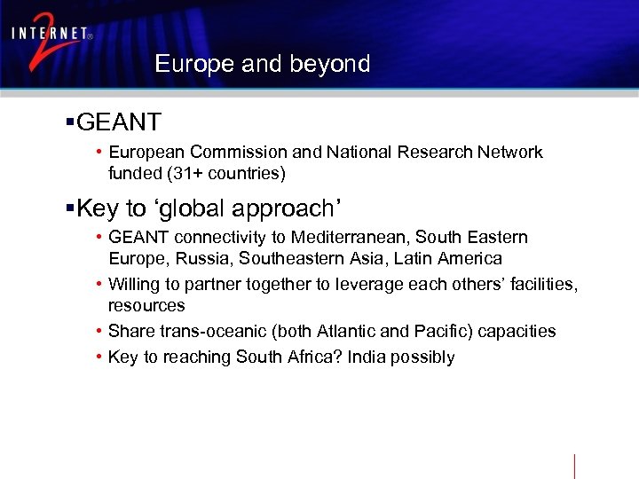 Europe and beyond §GEANT • European Commission and National Research Network funded (31+ countries)