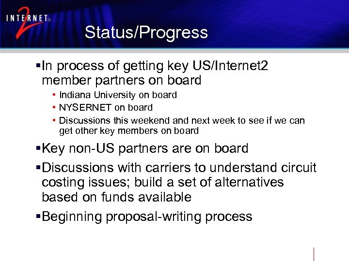 Status/Progress §In process of getting key US/Internet 2 member partners on board • Indiana