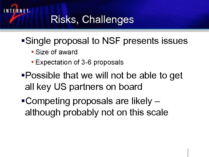 Risks, Challenges §Single proposal to NSF presents issues • Size of award • Expectation