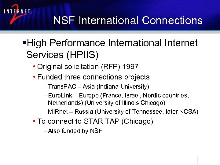 NSF International Connections §High Performance International Internet Services (HPIIS) • Original solicitation (RFP) 1997