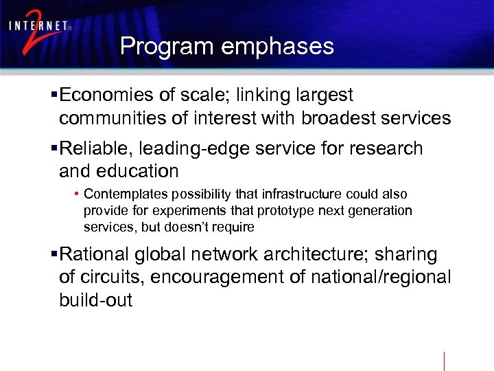 Program emphases §Economies of scale; linking largest communities of interest with broadest services §Reliable,