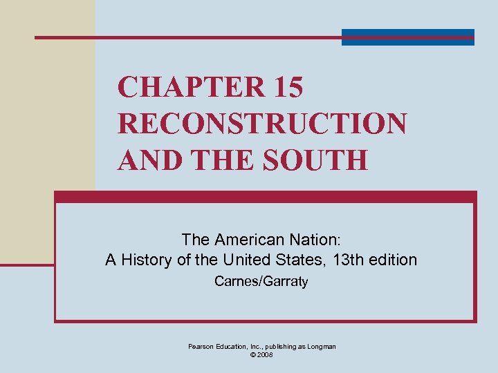 CHAPTER 15 RECONSTRUCTION AND THE SOUTH The American Nation: A History of the United