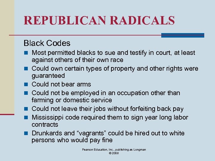 REPUBLICAN RADICALS Black Codes n Most permitted blacks to sue and testify in court,