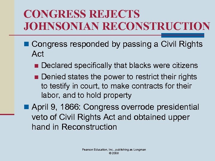 CONGRESS REJECTS JOHNSONIAN RECONSTRUCTION n Congress responded by passing a Civil Rights Act Declared