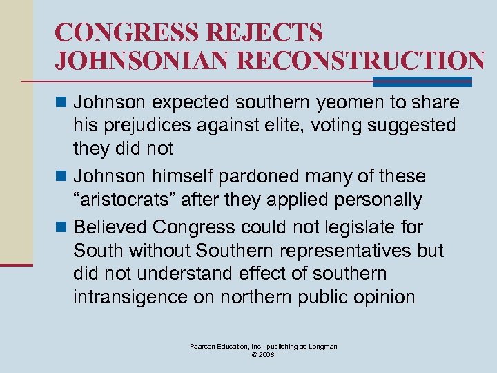 CONGRESS REJECTS JOHNSONIAN RECONSTRUCTION n Johnson expected southern yeomen to share his prejudices against