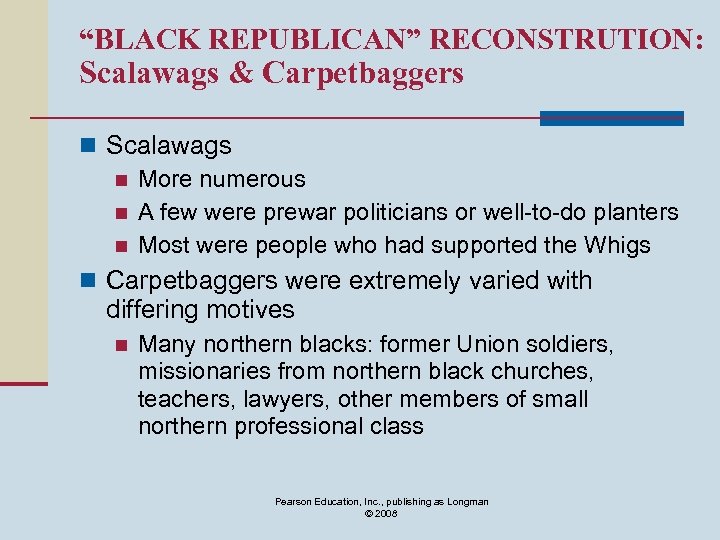 “BLACK REPUBLICAN” RECONSTRUTION: Scalawags & Carpetbaggers n Scalawags n More numerous n A few