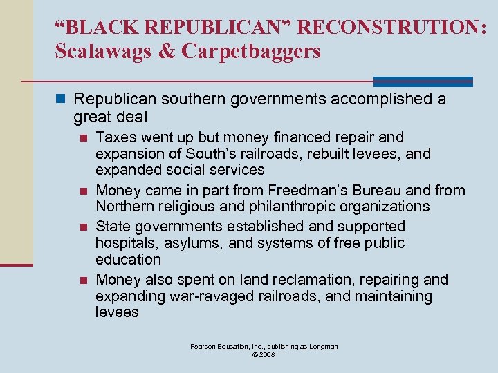 “BLACK REPUBLICAN” RECONSTRUTION: Scalawags & Carpetbaggers n Republican southern governments accomplished a great deal