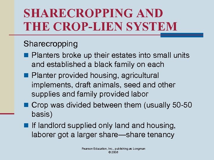 SHARECROPPING AND THE CROP-LIEN SYSTEM Sharecropping n Planters broke up their estates into small