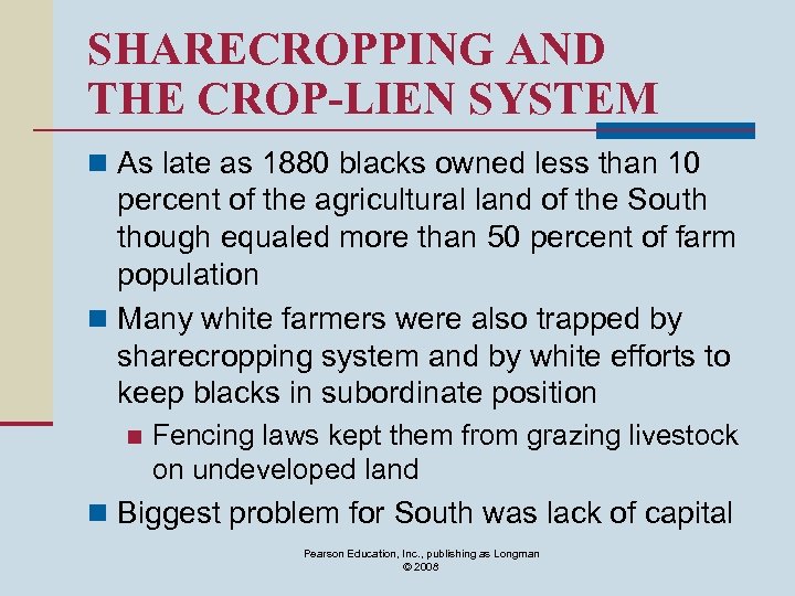SHARECROPPING AND THE CROP-LIEN SYSTEM n As late as 1880 blacks owned less than
