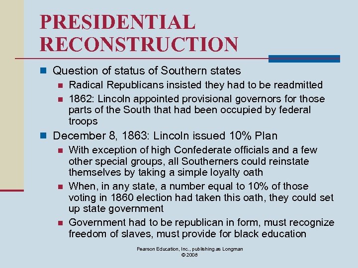 PRESIDENTIAL RECONSTRUCTION n Question of status of Southern states n Radical Republicans insisted they