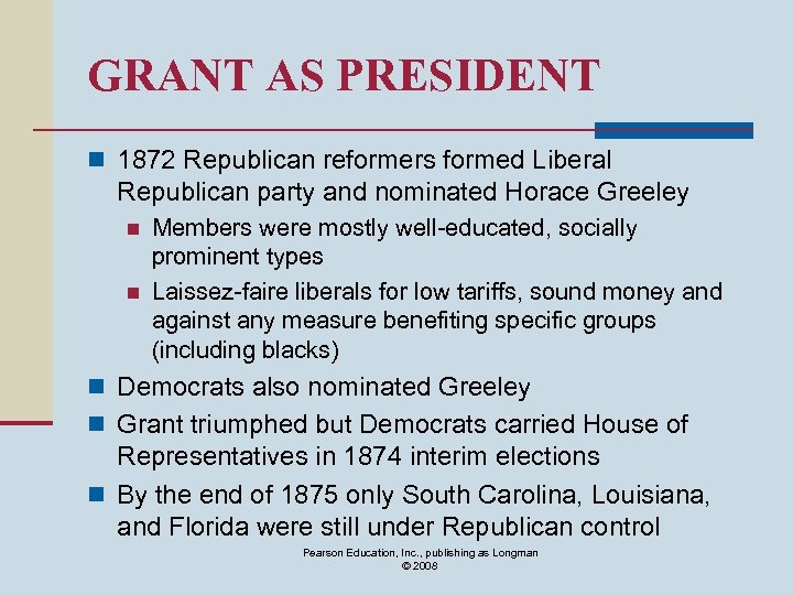 GRANT AS PRESIDENT n 1872 Republican reformers formed Liberal Republican party and nominated Horace