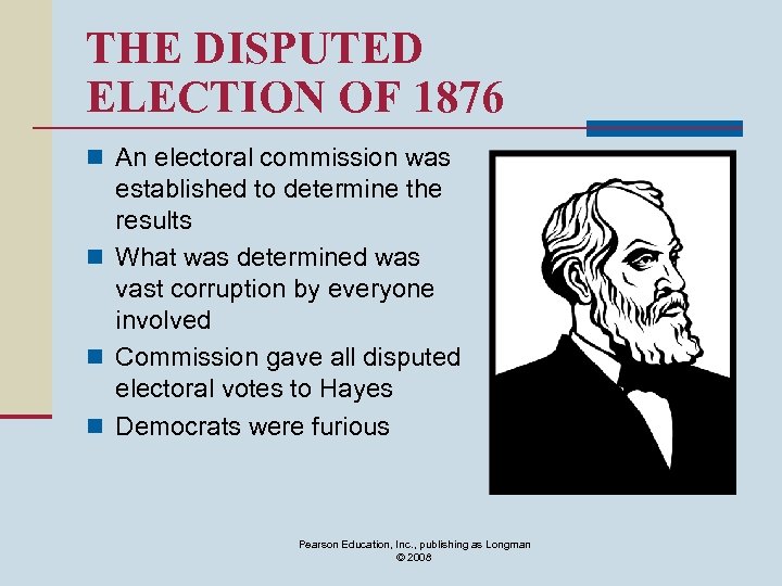 THE DISPUTED ELECTION OF 1876 n An electoral commission was established to determine the