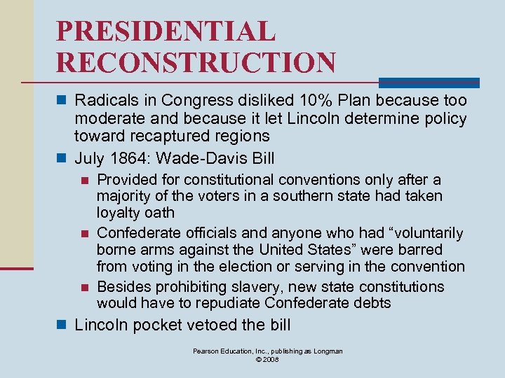 PRESIDENTIAL RECONSTRUCTION n Radicals in Congress disliked 10% Plan because too moderate and because