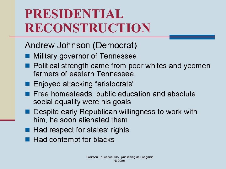 PRESIDENTIAL RECONSTRUCTION Andrew Johnson (Democrat) n Military governor of Tennessee n Political strength came