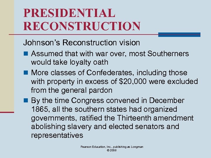 PRESIDENTIAL RECONSTRUCTION Johnson’s Reconstruction vision n Assumed that with war over, most Southerners would