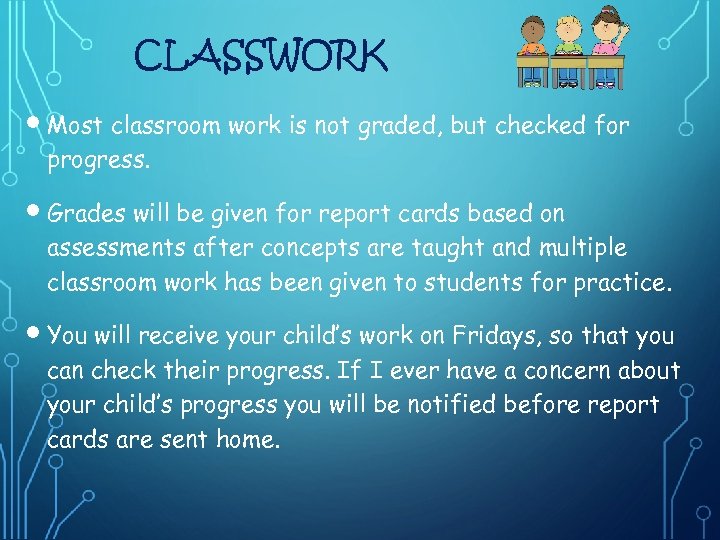 CLASSWORK Most classroom work is not graded, but checked for progress. Grades will be