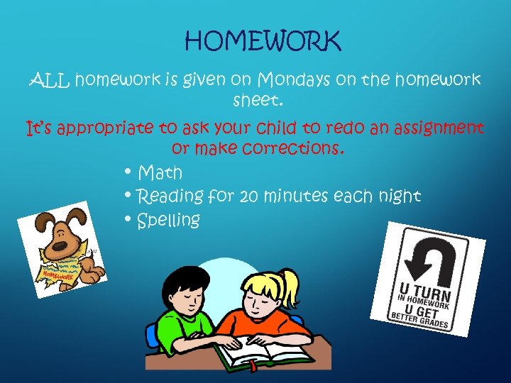 HOMEWORK ALL homework is given on Mondays on the homework sheet. It’s appropriate to