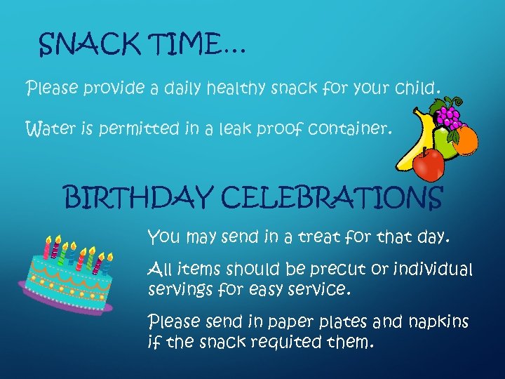 SNACK TIME… Please provide a daily healthy snack for your child. Water is permitted