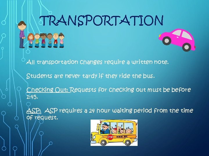 TRANSPORTATION All transportation changes require a written note. Students are never tardy if they
