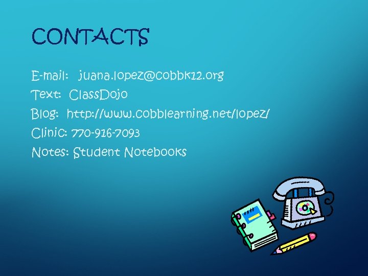 CONTACTS E-mail: juana. lopez@cobbk 12. org Text: Class. Dojo Blog: http: //www. cobblearning. net/lopez/
