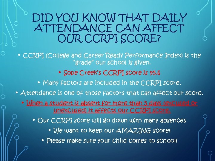 DID YOU KNOW THAT DAILY ATTENDANCE CAN AFFECT OUR CCRPI SCORE? • CCRPI (College