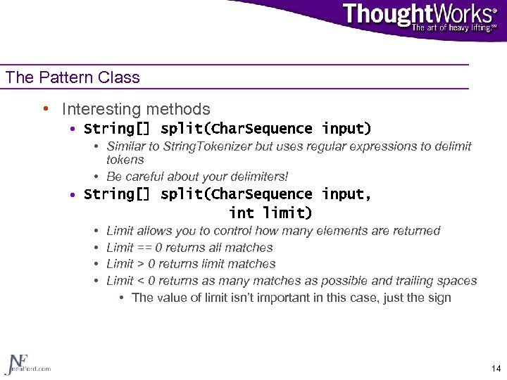 The Pattern Class • Interesting methods • String[] split(Char. Sequence input) • Similar to
