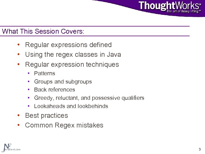 What This Session Covers: • Regular expressions defined • Using the regex classes in