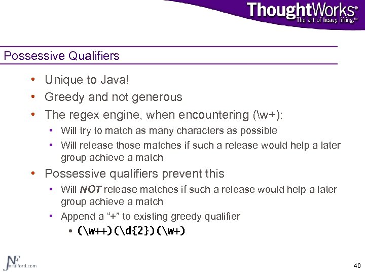 Possessive Qualifiers • Unique to Java! • Greedy and not generous • The regex