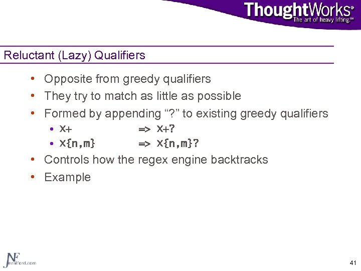 Reluctant (Lazy) Qualifiers • Opposite from greedy qualifiers • They try to match as