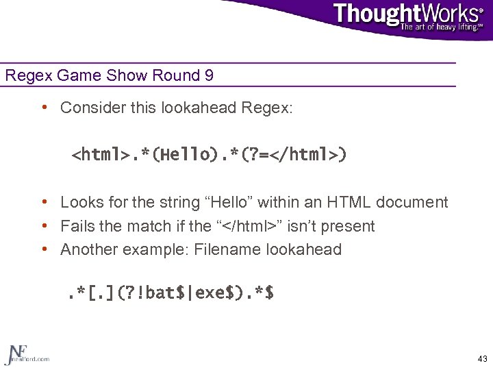 Regex Game Show Round 9 • Consider this lookahead Regex: <html>. *(Hello). *(? =</html>)