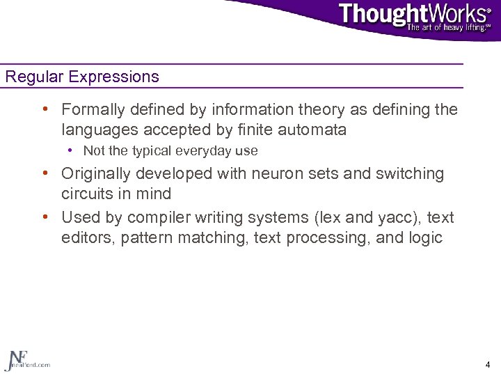 Regular Expressions • Formally defined by information theory as defining the languages accepted by