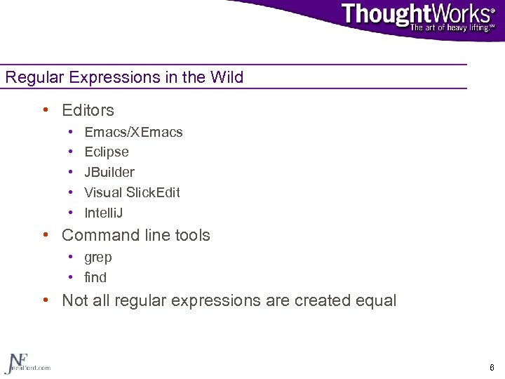 Regular Expressions in the Wild • Editors • • • Emacs/XEmacs Eclipse JBuilder Visual