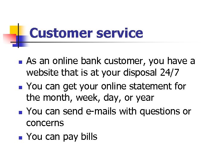 Customer service n n As an online bank customer, you have a website that