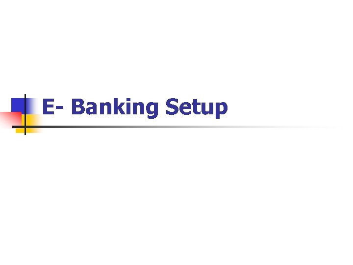 E- Banking Setup 