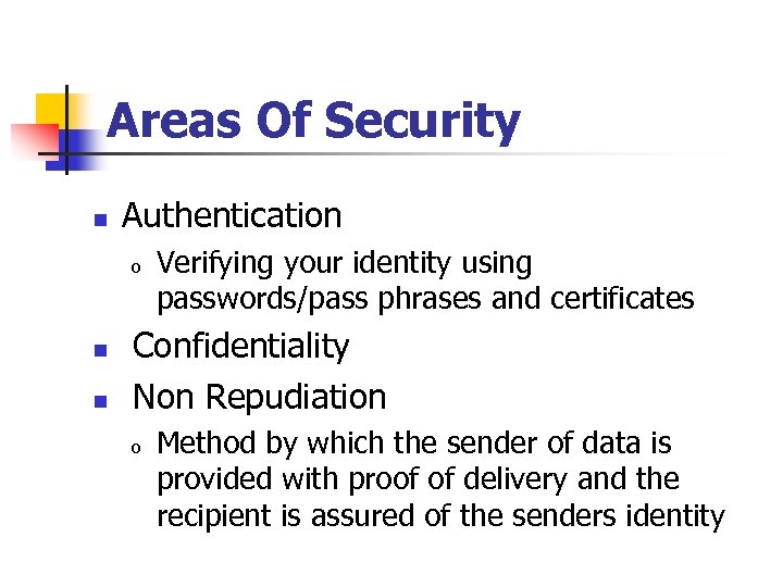 Areas Of Security n Authentication o n n Verifying your identity using passwords/pass phrases