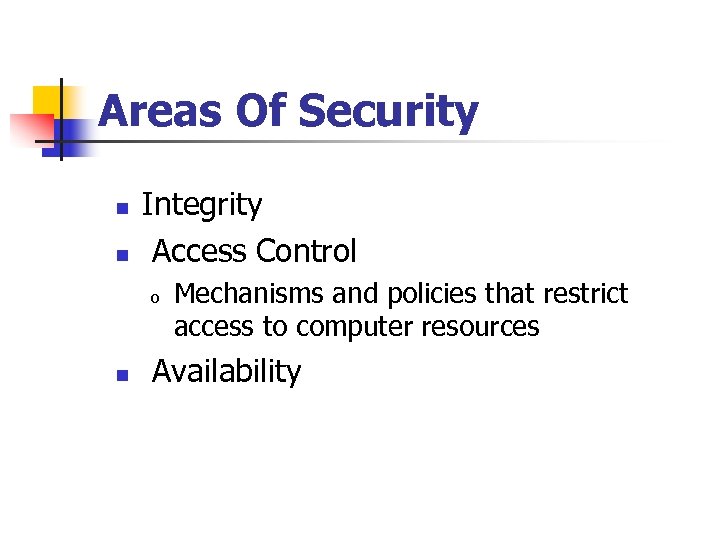 Areas Of Security n n Integrity Access Control o n Mechanisms and policies that