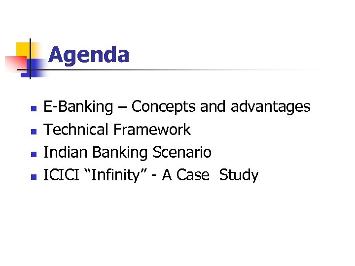 Agenda n n E-Banking – Concepts and advantages Technical Framework Indian Banking Scenario ICICI