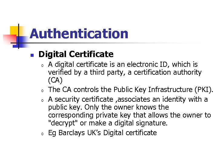 Authentication n Digital Certificate o o A digital certificate is an electronic ID, which