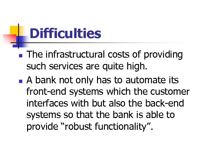 Difficulties n n The infrastructural costs of providing such services are quite high. A