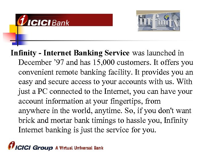Infinity - Internet Banking Service was launched in December ’ 97 and has 15,