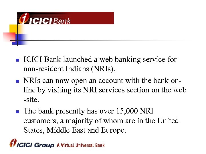n n n ICICI Bank launched a web banking service for non-resident Indians (NRIs).